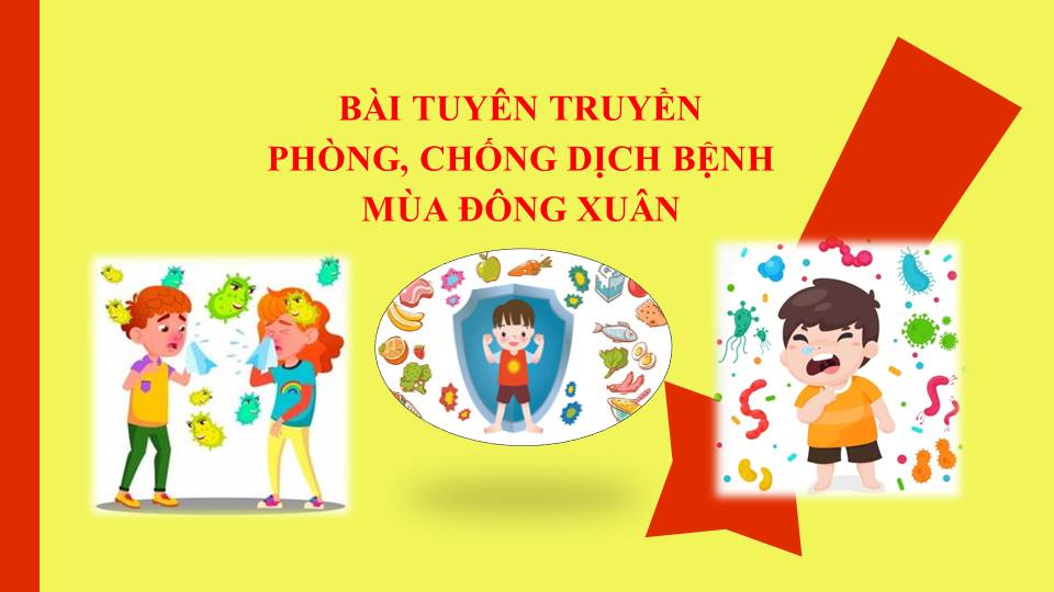 BÀI TUYÊN TRUYỀN  PHÒNG, CHỐNG DỊCH BỆNH MÙA ĐÔNG XUÂN